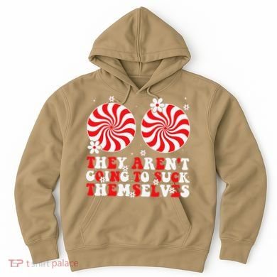 They ArenT Going To Suck Themselves Christmas Inappropriate Hoodie