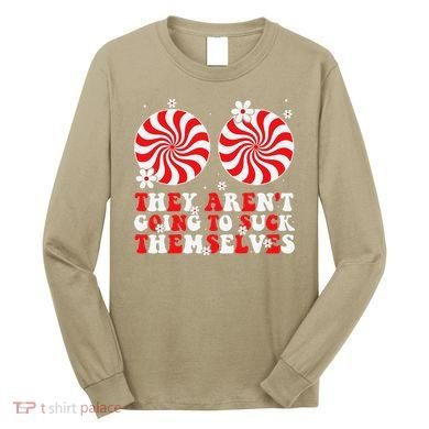 They ArenT Going To Suck Themselves Christmas Inappropriate Long Sleeve Shirt
