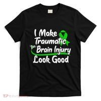 TBI Awareness Gift I Make Traumatic Brain Injury Look Good T-Shirt thumb 0