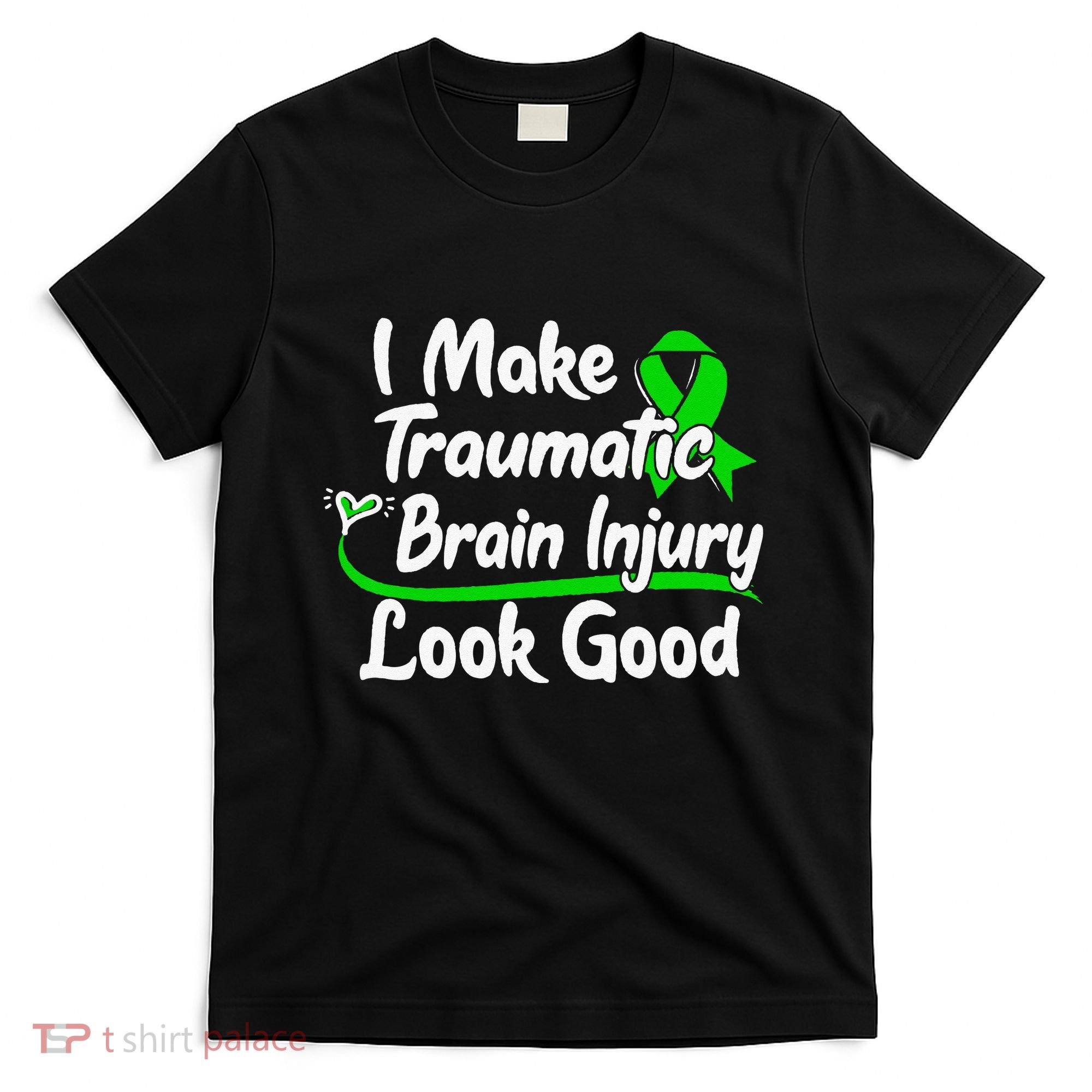 TBI Awareness Gift I Make Traumatic Brain Injury Look Good T-Shirt