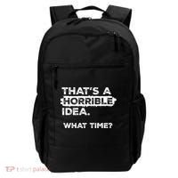 Thats A Horrible Idea What Time Funny Sarcastic Drinking Humor  Backpack thumb 0