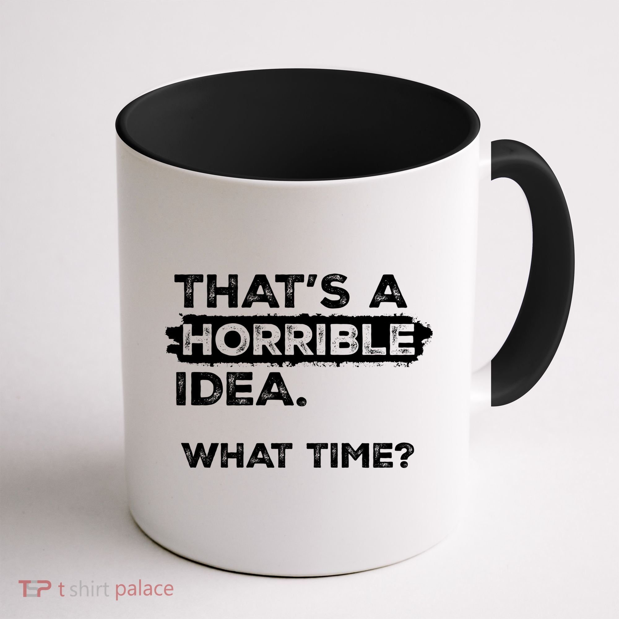 Thats A Horrible Idea What Time Funny Sarcastic Drinking Humor  Coffee Mug