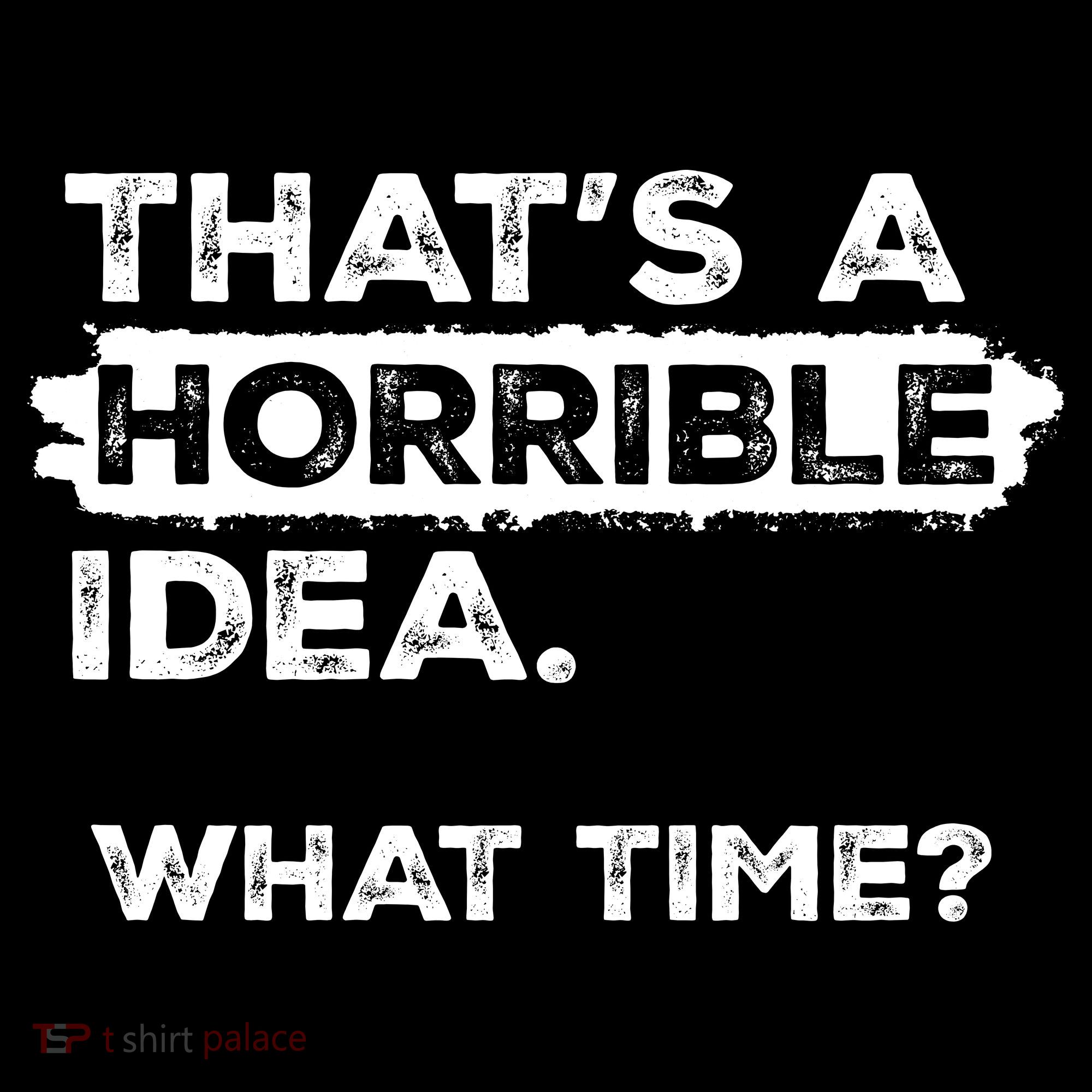 Thats A Horrible Idea What Time Funny Sarcastic Drinking Humor  Women's Hoodie