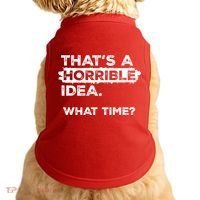 Thats A Horrible Idea What Time Funny Sarcastic Drinking Humor  Doggie Tank thumb 0