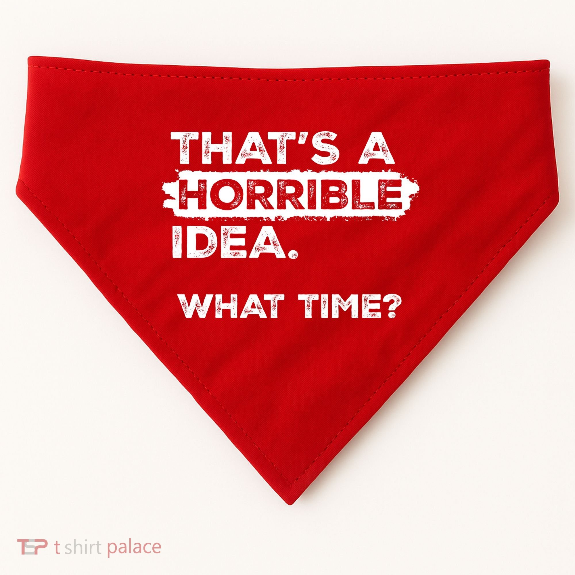 Thats A Horrible Idea What Time Funny Sarcastic Drinking Humor  USA-Made Doggie Bandana