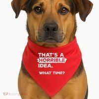 Thats A Horrible Idea What Time Funny Sarcastic Drinking Humor  USA-Made Doggie Bandana thumb 1