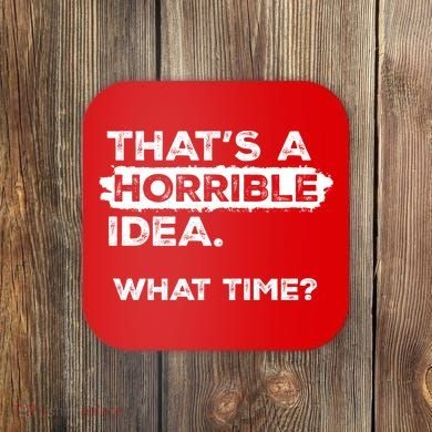 Thats A Horrible Idea What Time Funny Sarcastic Drinking Humor  Coaster
