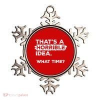 Thats A Horrible Idea What Time Funny Sarcastic Drinking Humor  Ornament thumb 0
