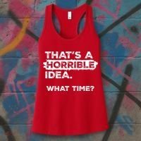 Thats A Horrible Idea What Time Funny Sarcastic Drinking Humor  Women's Tank Top thumb 3