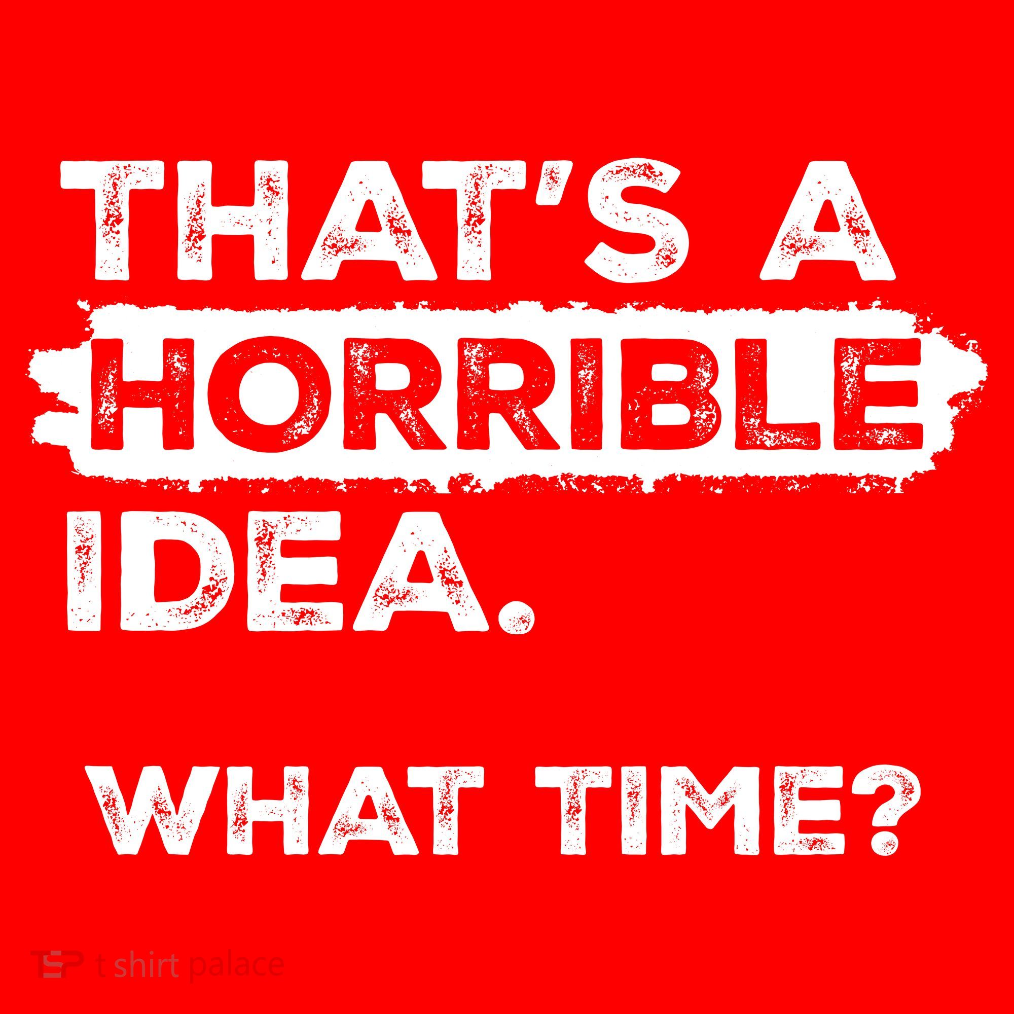 Thats A Horrible Idea What Time Funny Sarcastic Drinking Humor  Baby Bodysuit