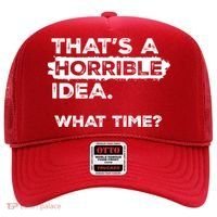 Thats A Horrible Idea What Time Funny Sarcastic Drinking Humor  Hat thumb 0
