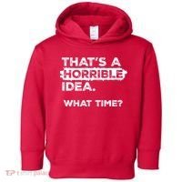 Thats A Horrible Idea What Time Funny Sarcastic Drinking Humor  Toddler Hoodie thumb 0