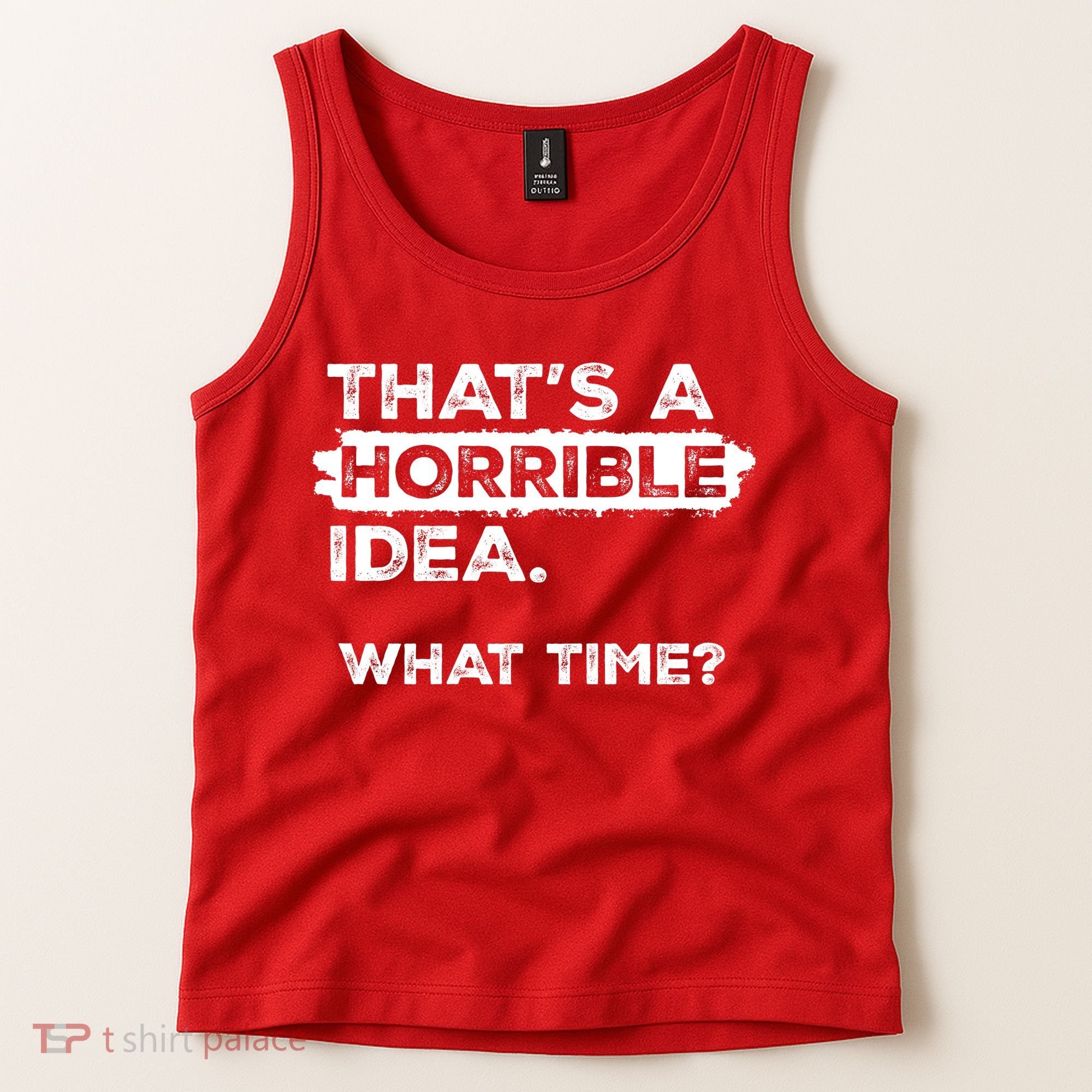 Thats A Horrible Idea What Time Funny Sarcastic Drinking Humor  Tank Top