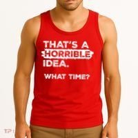 Thats A Horrible Idea What Time Funny Sarcastic Drinking Humor  Tank Top thumb 3