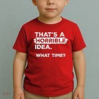 Thats A Horrible Idea What Time Funny Sarcastic Drinking Humor  Toddler T-Shirt thumb 2