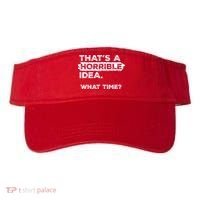 Thats A Horrible Idea What Time Funny Sarcastic Drinking Humor  Visor thumb 0