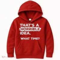 Thats A Horrible Idea What Time Funny Sarcastic Drinking Humor  Kids Hoodie thumb 0