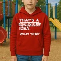 Thats A Horrible Idea What Time Funny Sarcastic Drinking Humor  Kids Hoodie thumb 2
