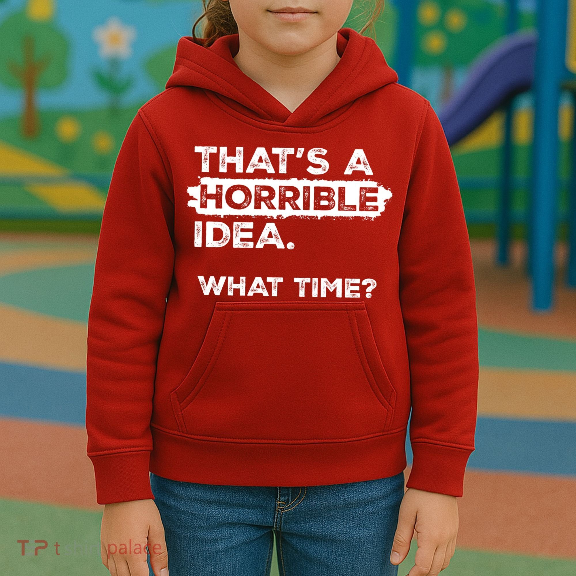 Thats A Horrible Idea What Time Funny Sarcastic Drinking Humor  Kids Hoodie
