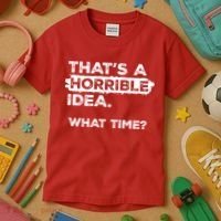 Thats A Horrible Idea What Time Funny Sarcastic Drinking Humor  Kids T-Shirt thumb 3