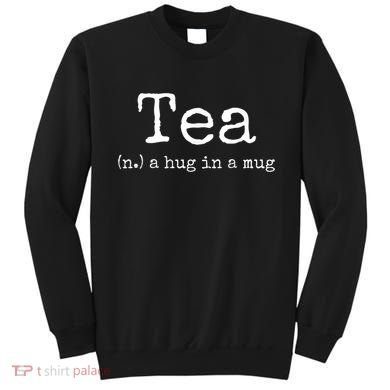 Tea A Hug In A Mug Tea Drinker Drinking Fan Enthusiast Sweatshirt