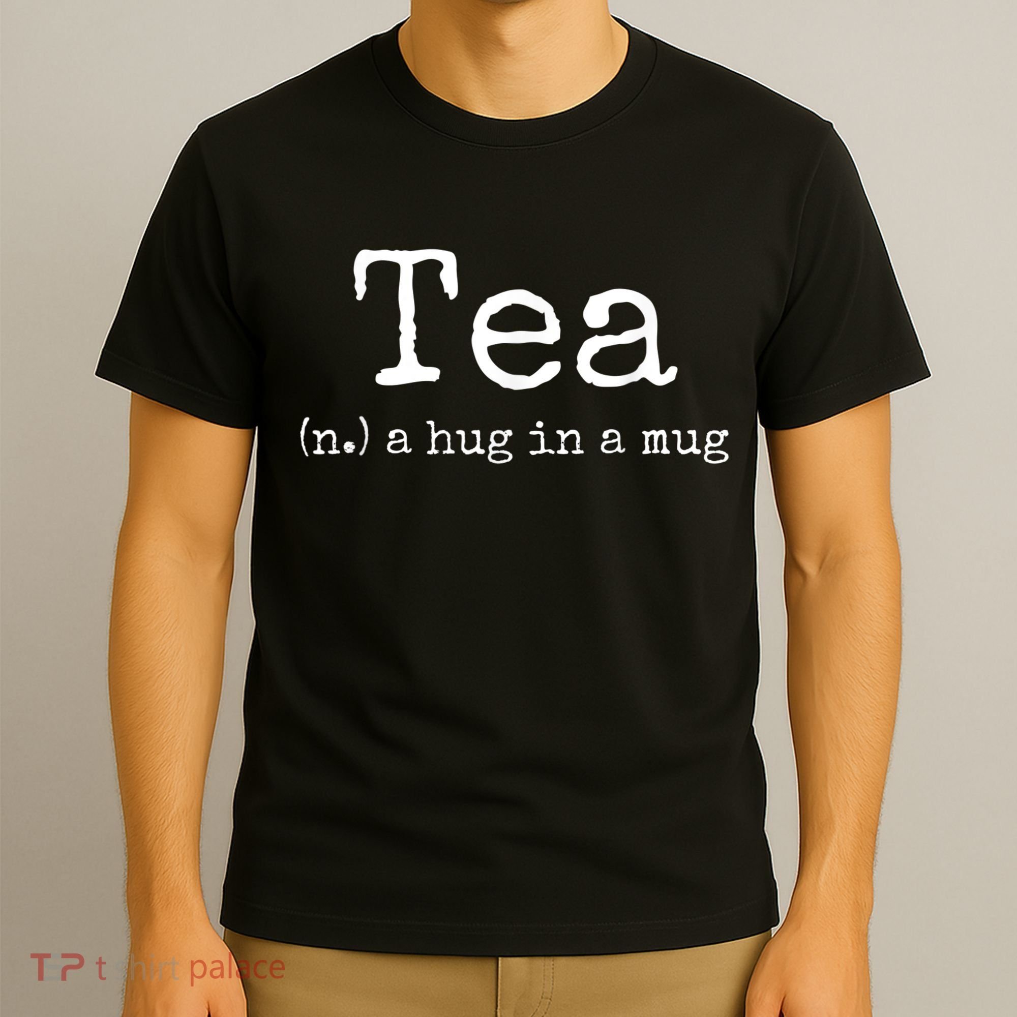 Tea A Hug In A Mug Tea Drinker Drinking Fan Enthusiast T-Shirt