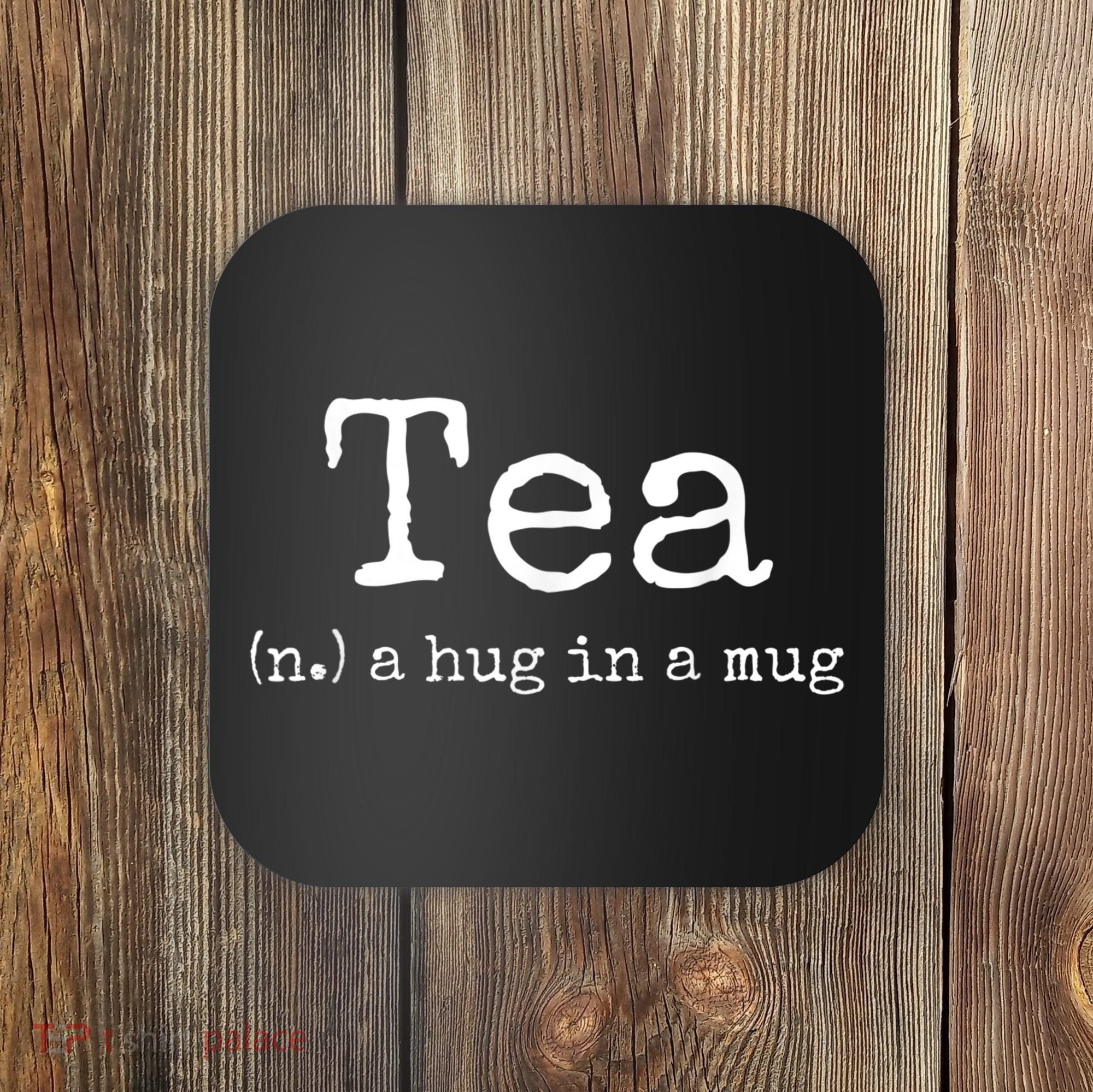 Tea A Hug In A Mug Tea Drinker Drinking Fan Enthusiast Coaster