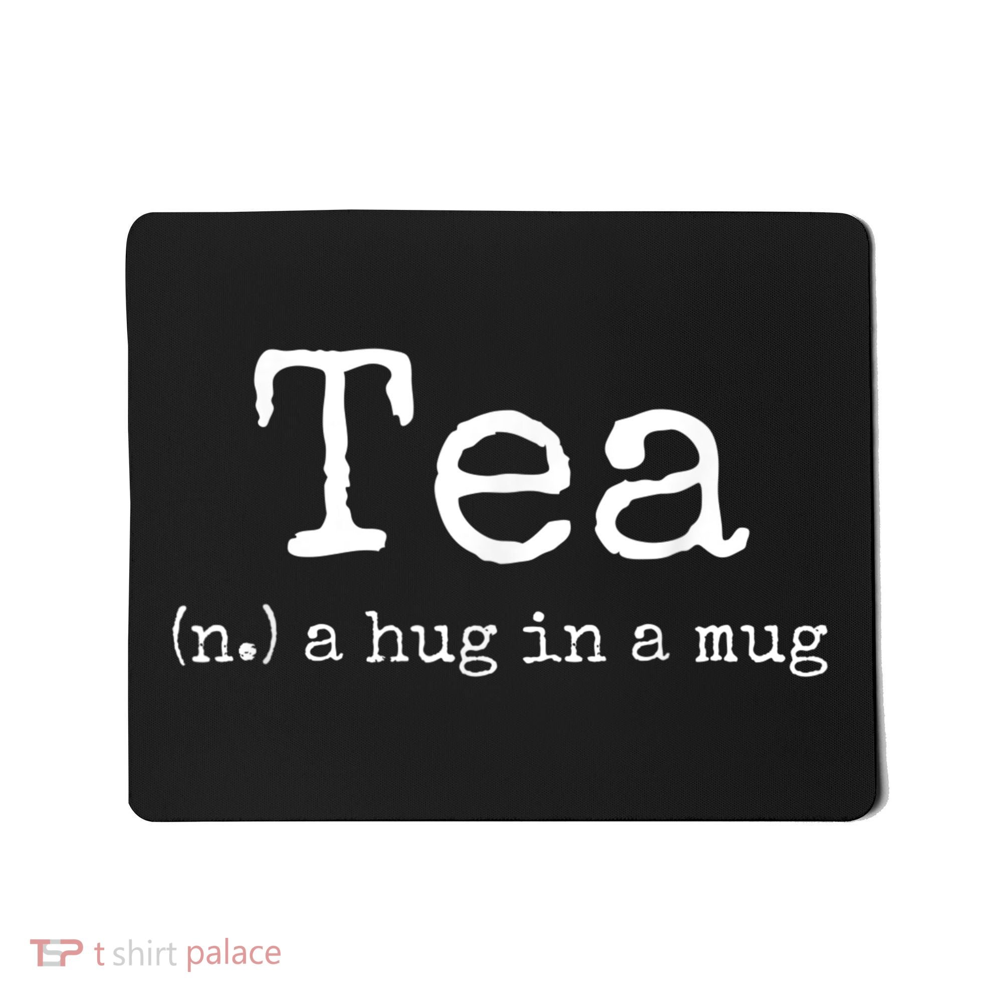 Tea A Hug In A Mug Tea Drinker Drinking Fan Enthusiast Mousepad