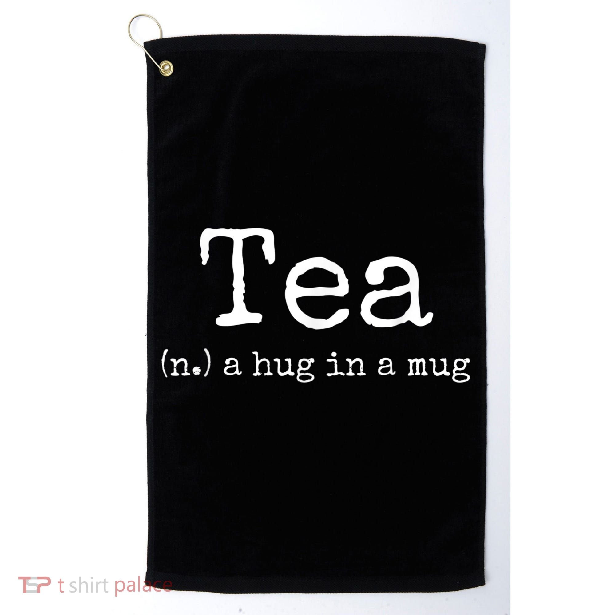 Tea A Hug In A Mug Tea Drinker Drinking Fan Enthusiast Golf Towel