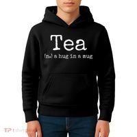 Tea A Hug In A Mug Tea Drinker Drinking Fan Enthusiast Kids Hoodie thumb 4