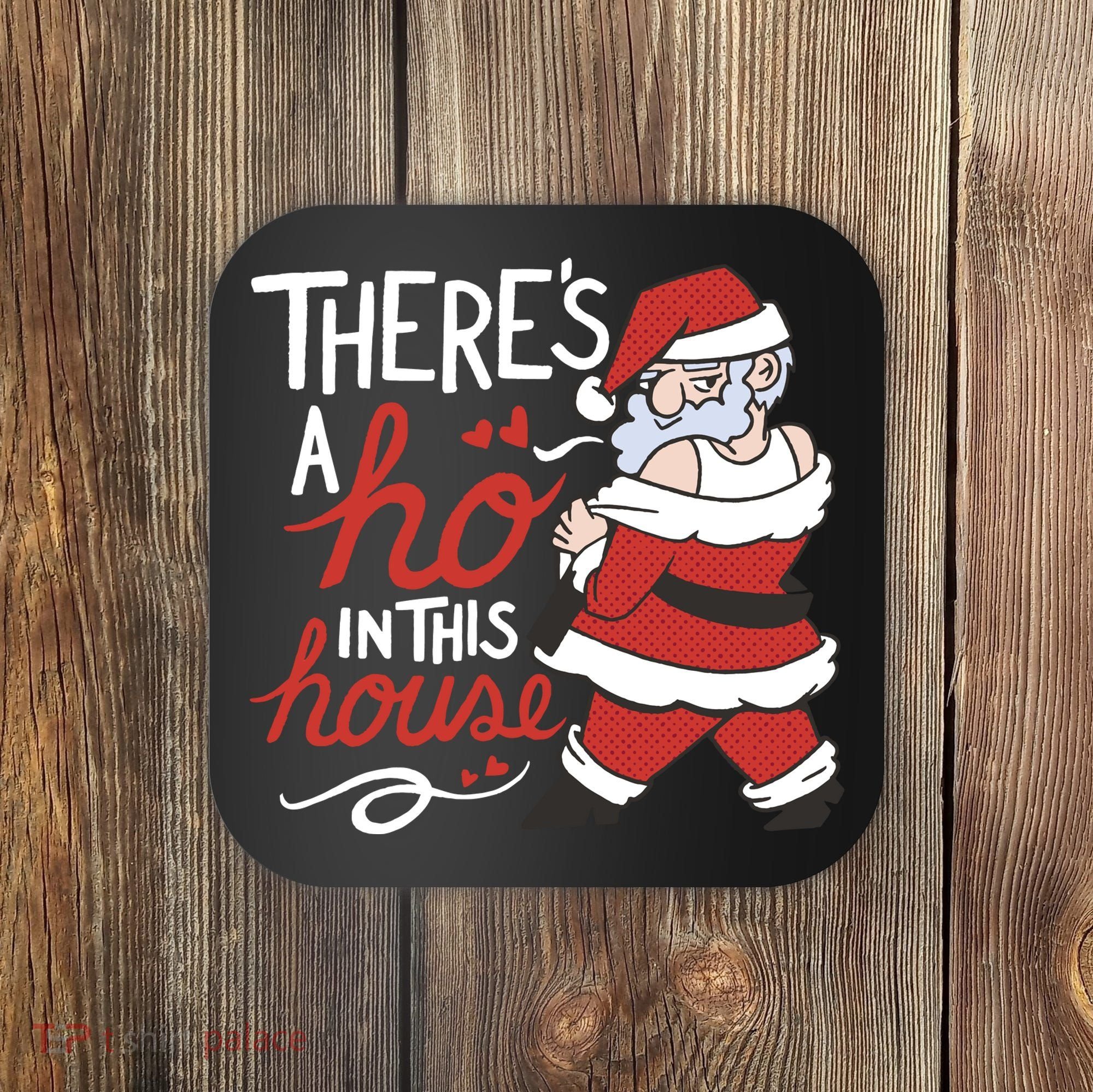 There's A Ho In This House Funny Santa Coaster