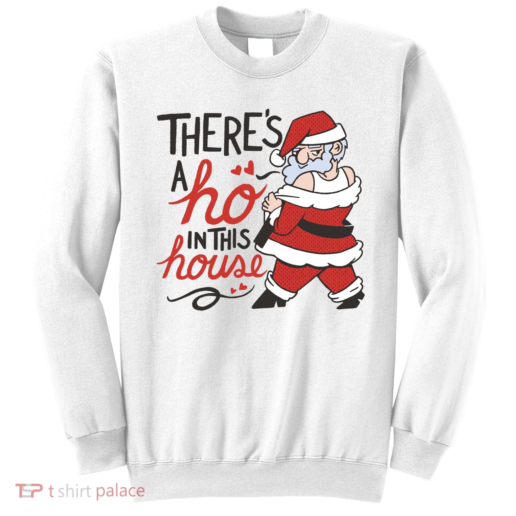 There's A Ho In This House Funny Santa Sweatshirt