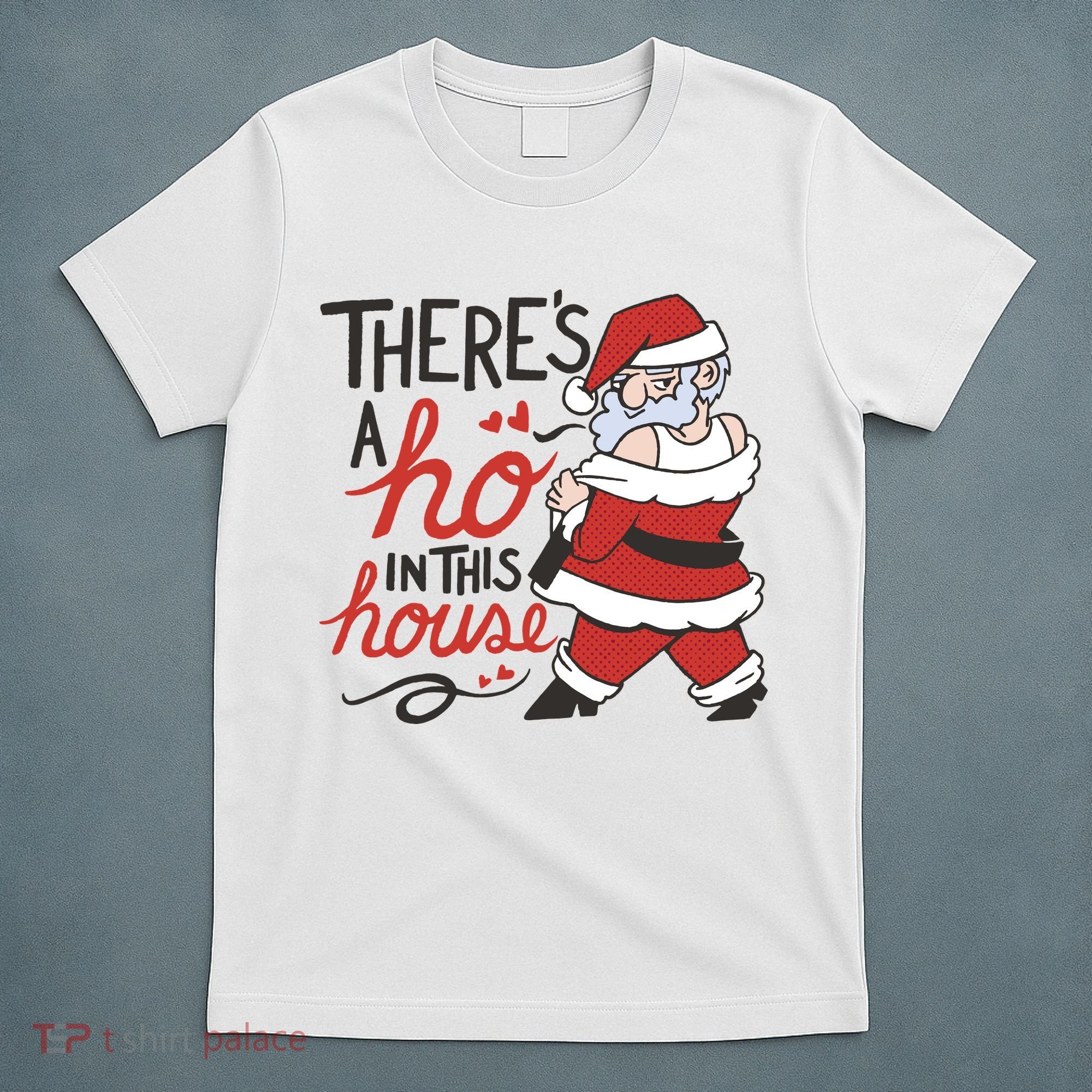 There's A Ho In This House Funny Santa T-Shirt