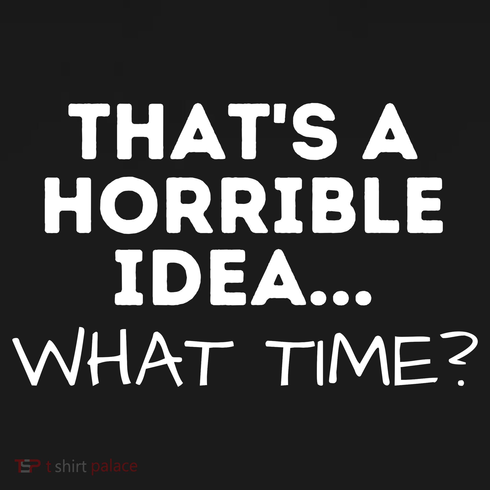 That's A Horrible Idea What Time Funny Saying Coaster