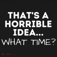 That's A Horrible Idea What Time Funny Saying Ornament thumb 1
