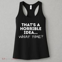 That's A Horrible Idea What Time Funny Saying Women's Tank Top thumb 3