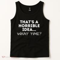 That's A Horrible Idea What Time Funny Saying Tank Top thumb 2