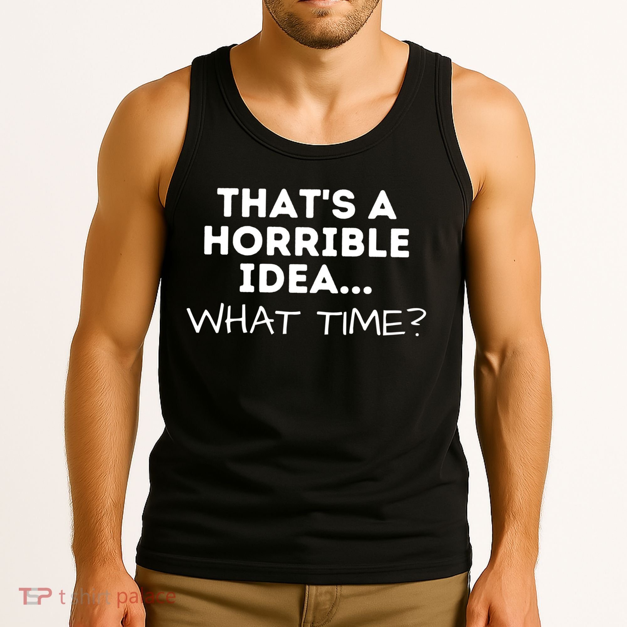 That's A Horrible Idea What Time Funny Saying Tank Top