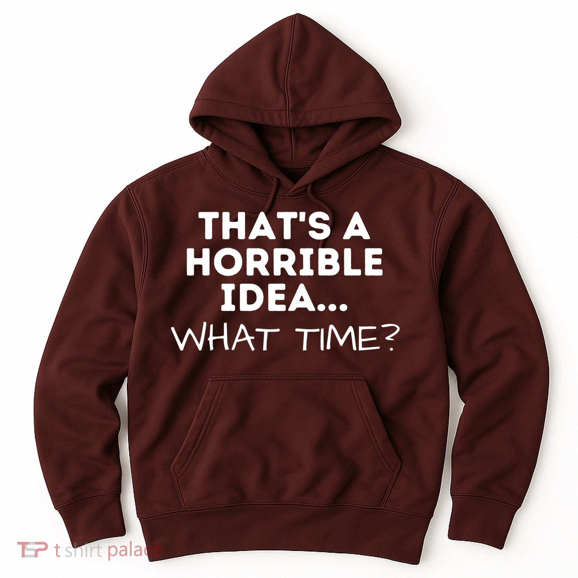 That's A Horrible Idea What Time Funny Saying Hoodie