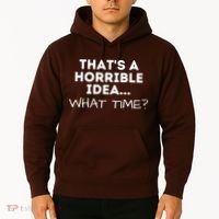 That's A Horrible Idea What Time Funny Saying Hoodie thumb 2