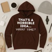 That's A Horrible Idea What Time Funny Saying Hoodie thumb 3