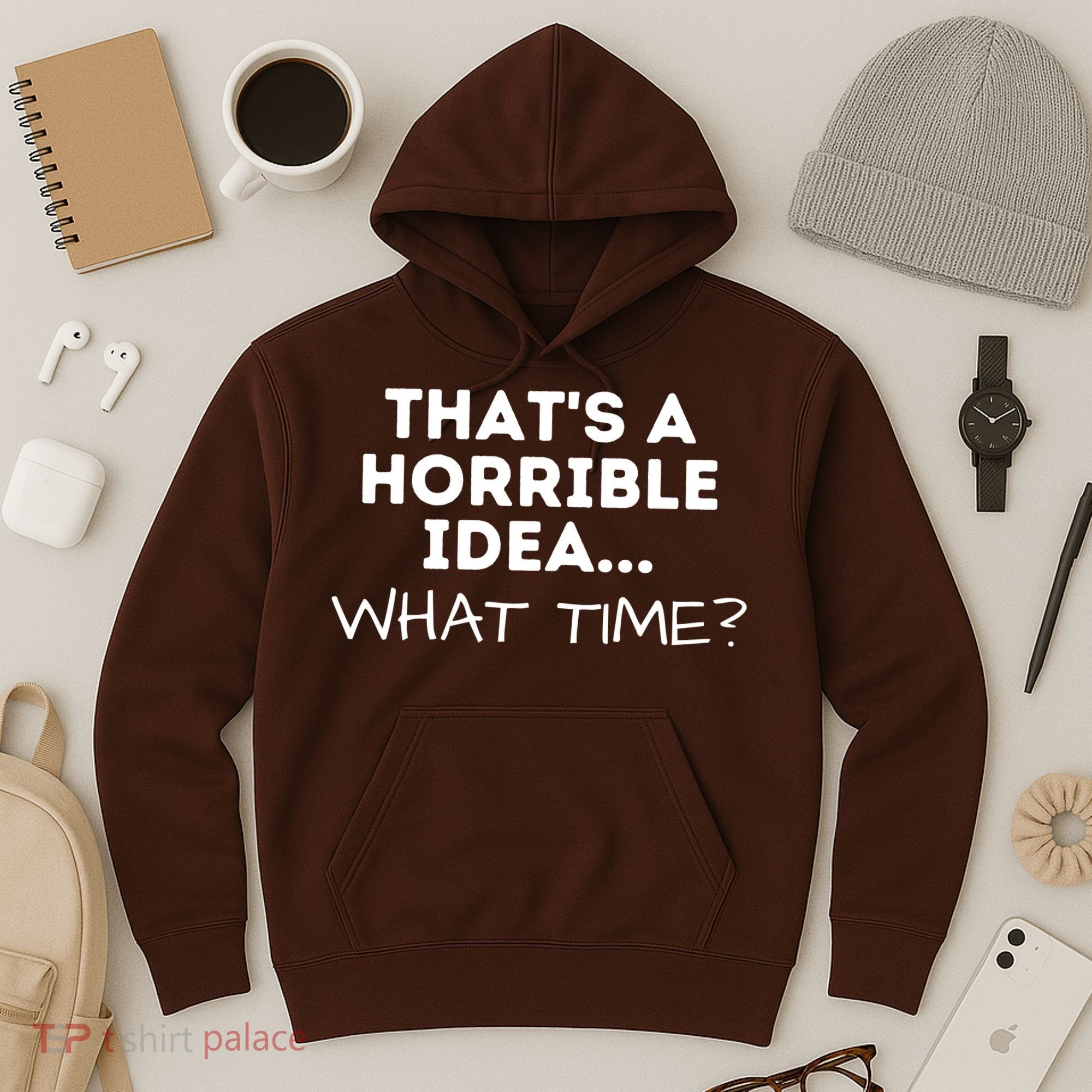 That's A Horrible Idea What Time Funny Saying Hoodie