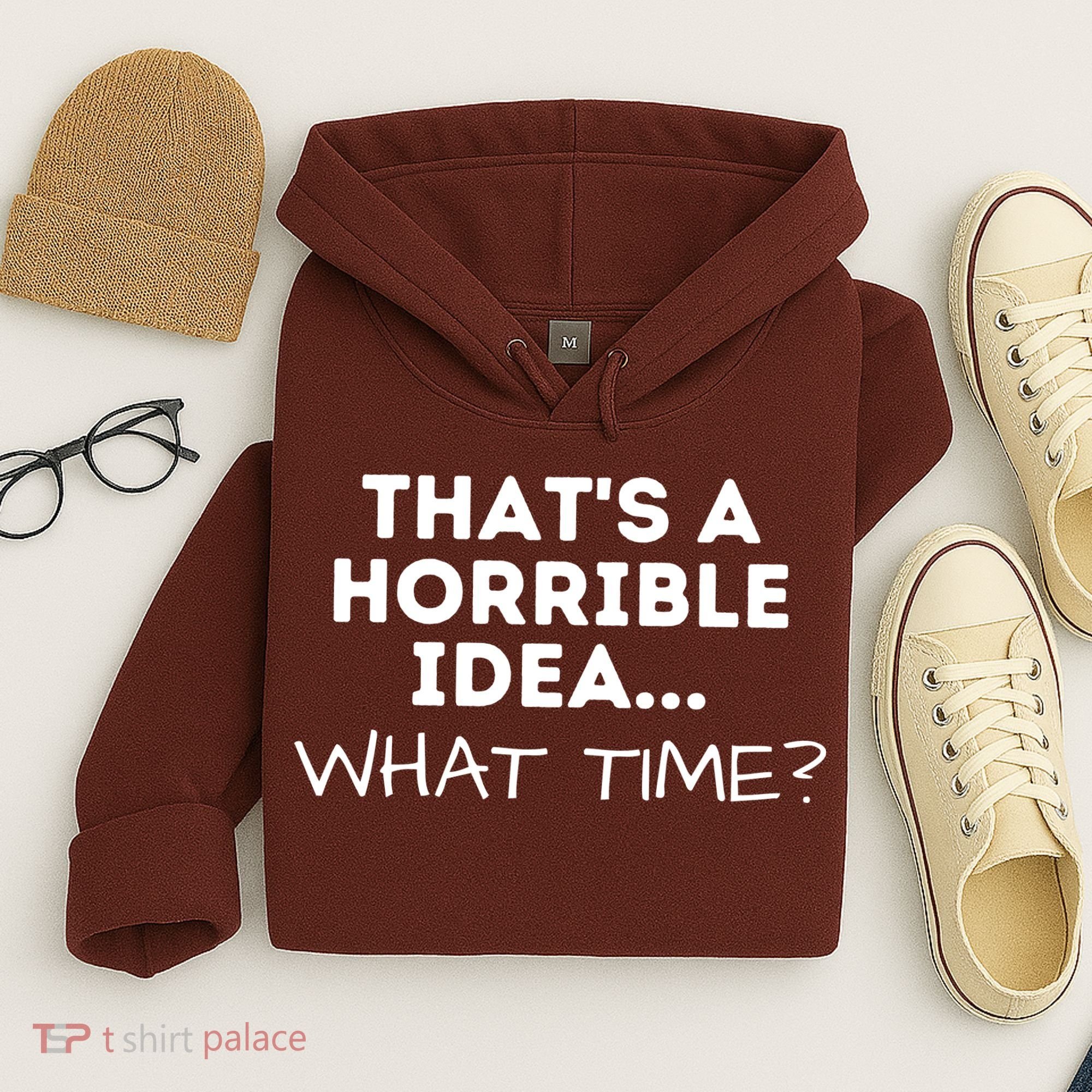 That's A Horrible Idea What Time Funny Saying Hoodie