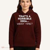That's A Horrible Idea What Time Funny Saying Hoodie thumb 5
