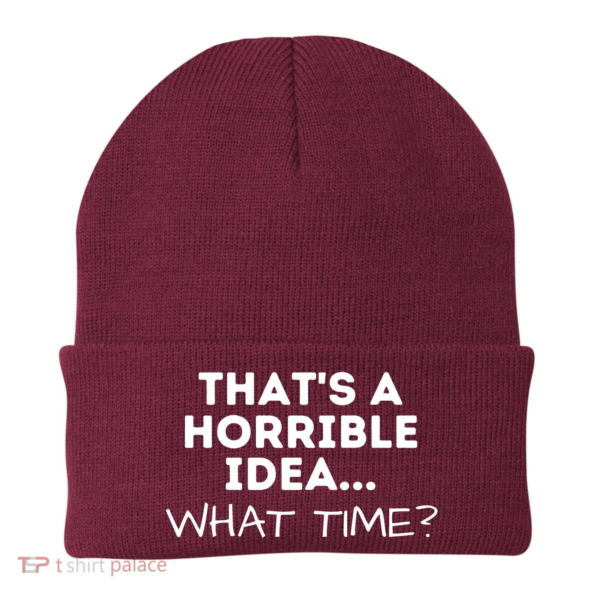 That's A Horrible Idea What Time Funny Saying Beanie