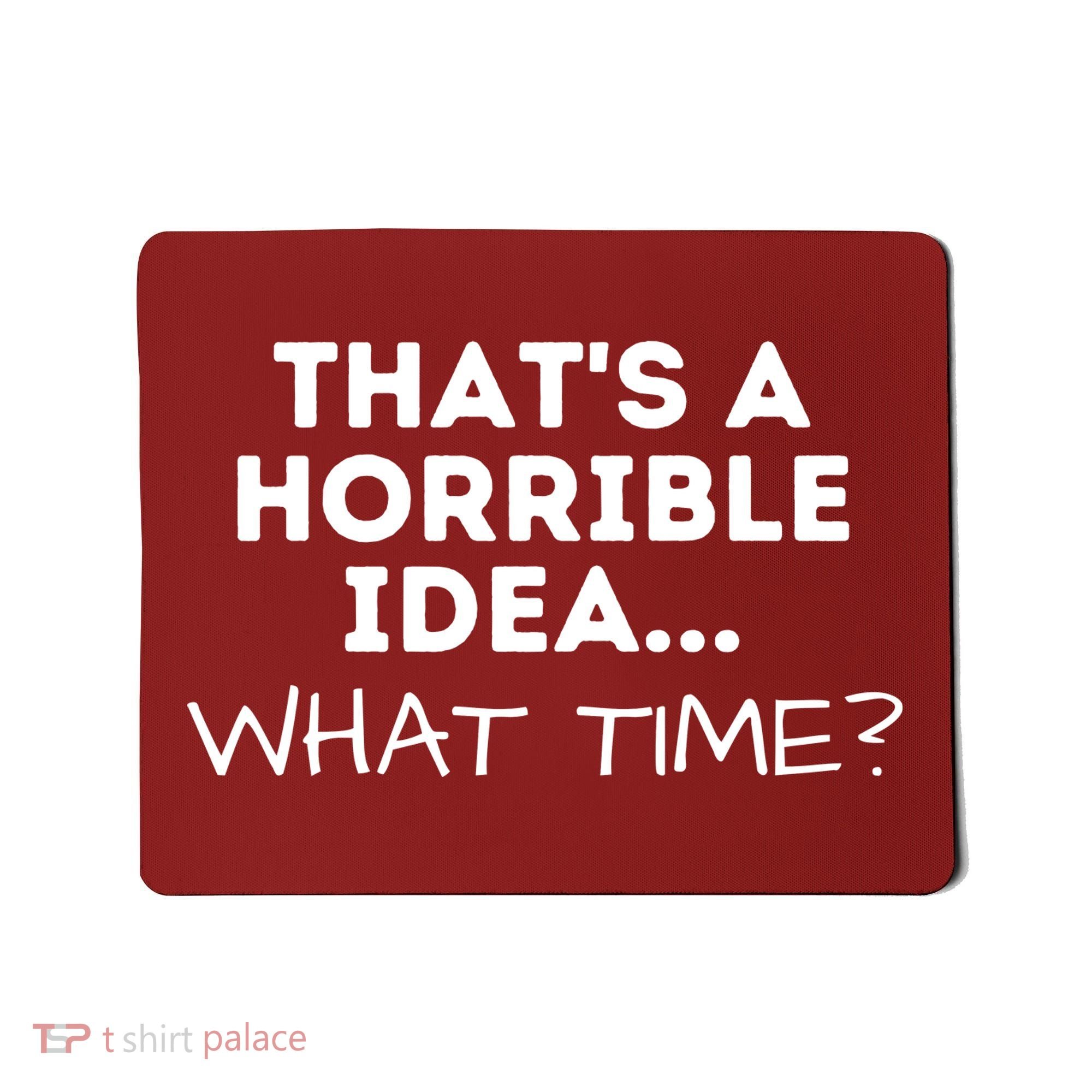 That's A Horrible Idea What Time Funny Saying Mousepad