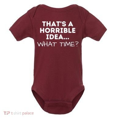 That's A Horrible Idea What Time Funny Saying Baby Bodysuit