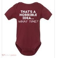 That's A Horrible Idea What Time Funny Saying Baby Bodysuit thumb 0