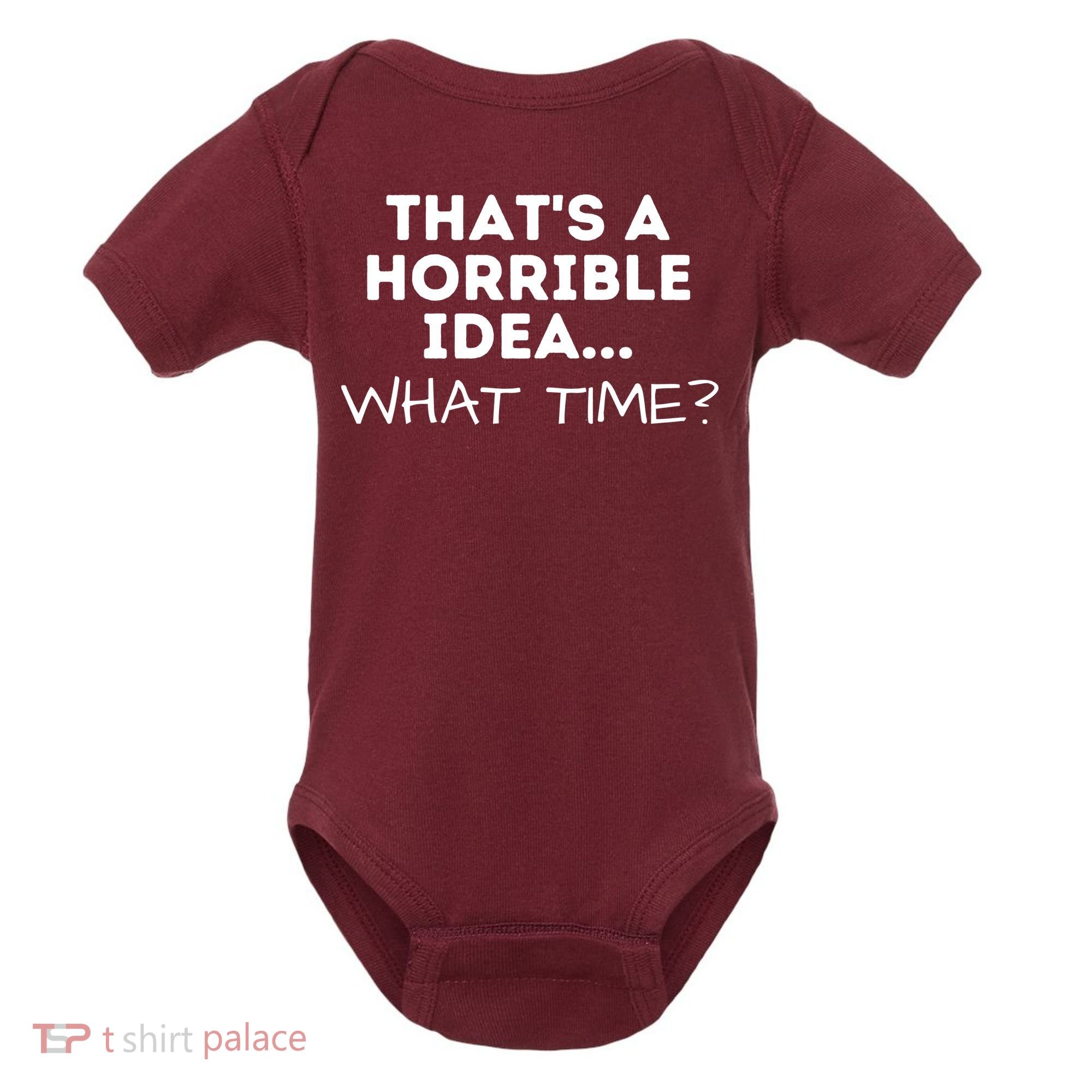 That's A Horrible Idea What Time Funny Saying Baby Bodysuit