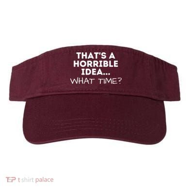 That's A Horrible Idea What Time Funny Saying Visor